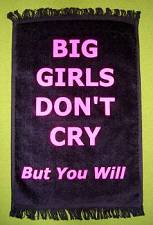 BIG GIRLS DON'T CRY  BUT YOU WILL   - Crying Towel   $9.95