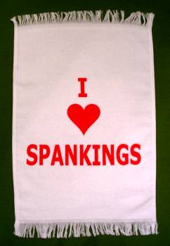 I LOVE SPANKINGS  - Crying Towel   $9.95