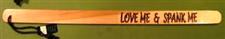 Naughty Stick ~ LOVE ME & SPANK ME  - 24"  $14.95
