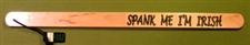Naughty Stick ~  SPANK ME I'M IRISH  - 24"  $14.95